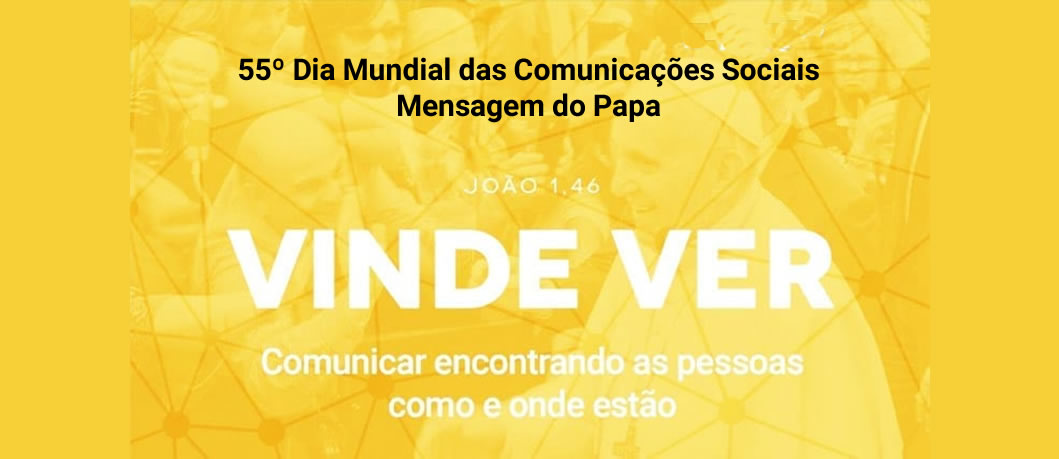 55º Dia Mundial das Comunicações Sociais  -  Mensagem do Papa